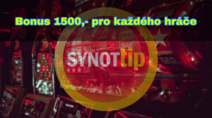 SYNOT TIP casino rozdává bonus 1500,- úplně všem!