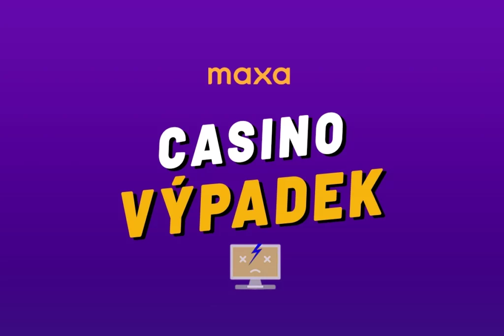 Maxa casino výpadek